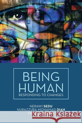 Being Human: Responding to Changes Nerawi Sedu, Nurazzura Mohamad Diah, Fauziah Fathil 9781543749137 Partridge Publishing Singapore - książka