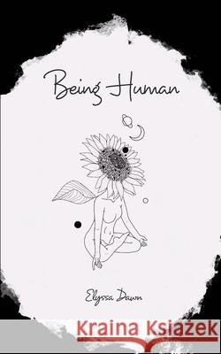 Being Human: The highs, the lows and the in-betweens Dawn, Elyssa 9781034608622 Blurb - książka