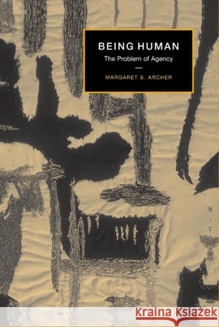 Being Human: The Problem of Agency Archer, Margaret S. 9780521791755 CAMBRIDGE UNIVERSITY PRESS - książka