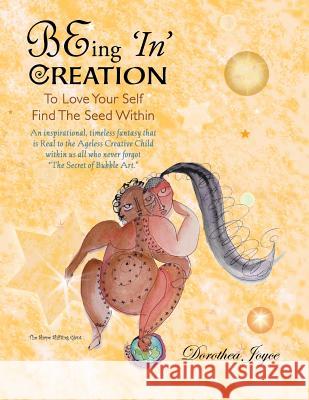 BEing 'In' Creation Joyce, Dorothea 9781986519991 Createspace Independent Publishing Platform - książka