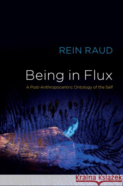 Being in Flux: A Post-Anthropocentric Ontology of the Self Rein Raud 9781509549504 Polity Press - książka