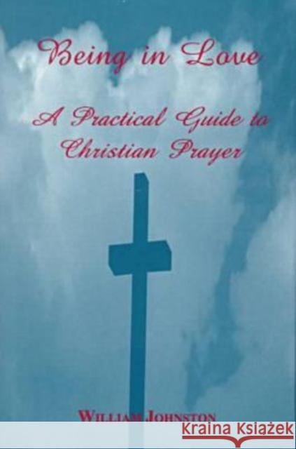 Being in Love: A Practical Guide to Christian Prayer Johnston, William 9780823219131 Fordham University Press - książka