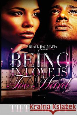 Being in Love is Too Hard Smitty, Tiff 9781719015851 Createspace Independent Publishing Platform - książka