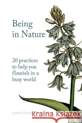 Being in Nature: 20 practices to help you flourish in a busy world James Farrell, Lee Evans 9781739840402 Nature Connection Books - książka