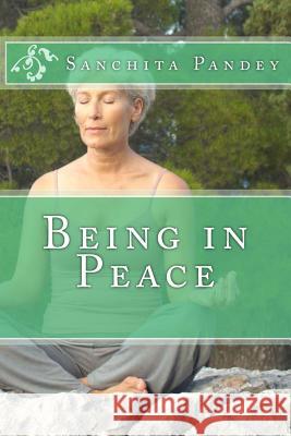 Being in Peace Sanchita Pandey 9781537103983 Createspace Independent Publishing Platform - książka