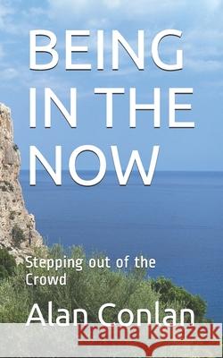 Being in the Now: Stepping out of the Crowd Conlan, Alan 9781470051082 Createspace - książka