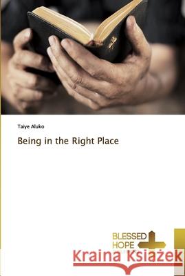 Being in the Right Place Aluko, Taiye 9783330702141 Blessed Hope Publishing - książka