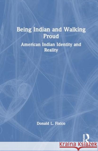 Being Indian and Walking Proud: American Indian Identity and Reality Donald L. Fixico 9781032763866 Routledge - książka