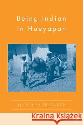 Being Indian in Hueyapan Friedlander, J. 9781403980120 Palgrave MacMillan - książka