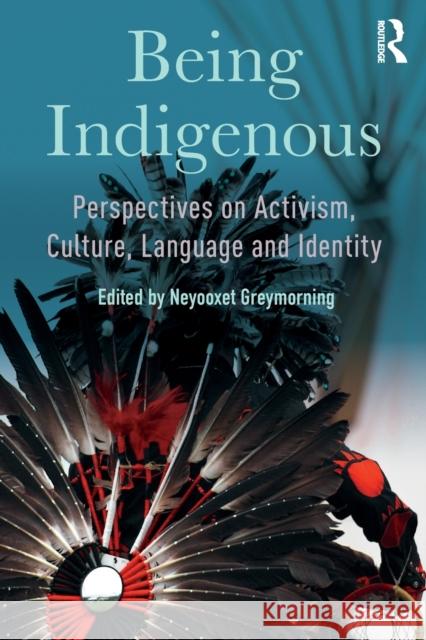 Being Indigenous: Perspectives on Activism, Culture, Language and Identity Neyooxet Greymorning 9781138314900 Routledge - książka