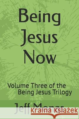 Being Jesus Now: Volume Three of the Jesus Trilogy Jeff Monas 9781792724329 Independently Published - książka