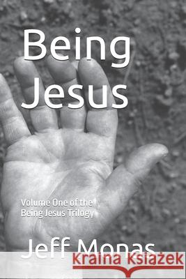 Being Jesus: Volume One of the Being Jesus Trilogy Jeff Monas 9781792689734 Independently Published - książka