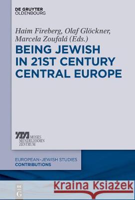 Being Jewish in 21st Century Central Europe Haim Fireberg, Olaf Glöckner, Marcela Menachem Zoufalá 9783110579659 De Gruyter - książka