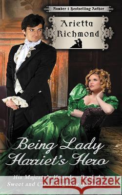 Being Lady Harriet's Hero: Sweet and Clean Regency Romance Arietta Richmond 9781925499193 Dreamstone Publishing - książka