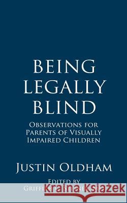 Being Legally Blind: Observations for Parents of Visually Impaired Children Justin Oldham Griffith C. Steine 9781935964001 Shadow Fusion - książka