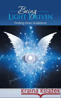 Being Light Driven: Finding Inner Guidance Lisa Miliaresis 9781452516585 Balboa Press - książka