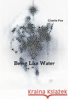 Being Like Water Charlie Fox 9780956499721 Charlie Fox - książka