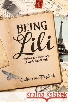 Being Lili: Inspired by a True Story of World War II Paris Catherine Pezdirtz 9781955656115 Little Creek Press - książka