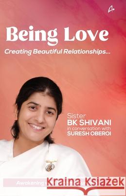 Being Love: Creating Beautiful Relationships B.K. Shivani Suresh Oberoi  9789389143874 Amaryllis - książka