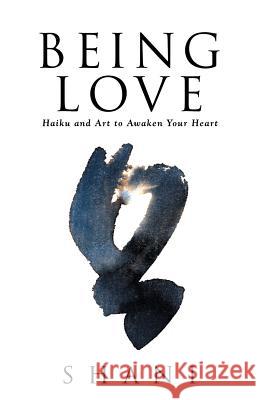 Being Love: Haiku and Art to Awaken Your Heart Shani 9781982220457 Balboa Press - książka