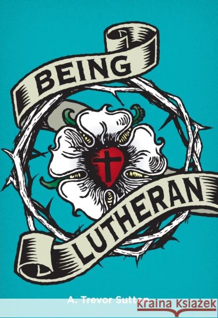 Being Lutheran A. Sutton 9780758651785 Concordia Publishing House - książka