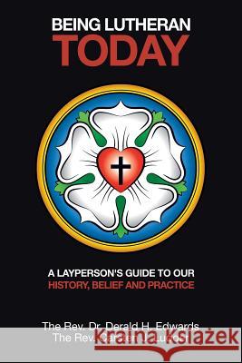 Being Lutheran Today: A Layperson'S Guide to Our History, Belief and Practice Carsten J Ludder, Dr Derald Edwards 9781546235156 Authorhouse - książka