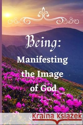 Being: Manifesting the Image of God Garnet Nowell 9781736826560 Inspiration Flows - książka