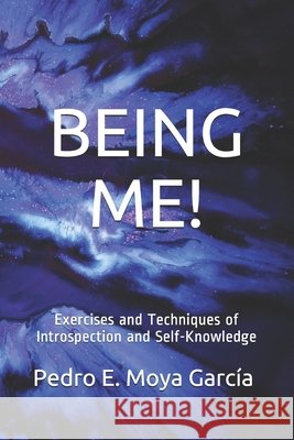 Being Me!: Exercises and Techniques of Introspection and Self-Knowledge Moya García, Pedro E. 9798638897673 Independently Published - książka