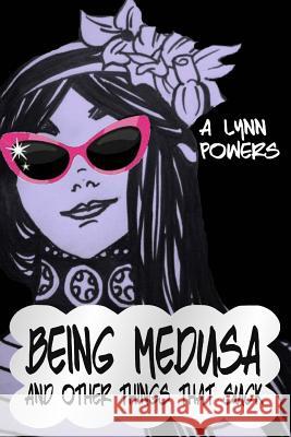 Being Medusa: And Other Things That Suck A. Lynn Powers 9781500597191 Createspace - książka