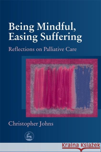 Being Mindful Easing Suffering Johns, Christopher 9781843102120 Jessica Kingsley Publishers - książka