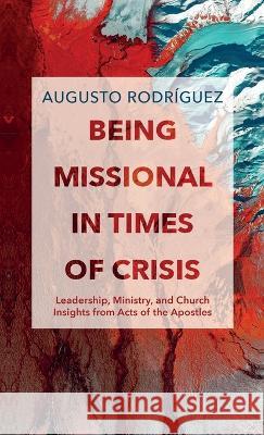 Being Missional in Times of Crisis Augusto Rodríguez 9781666763263 Wipf & Stock Publishers - książka