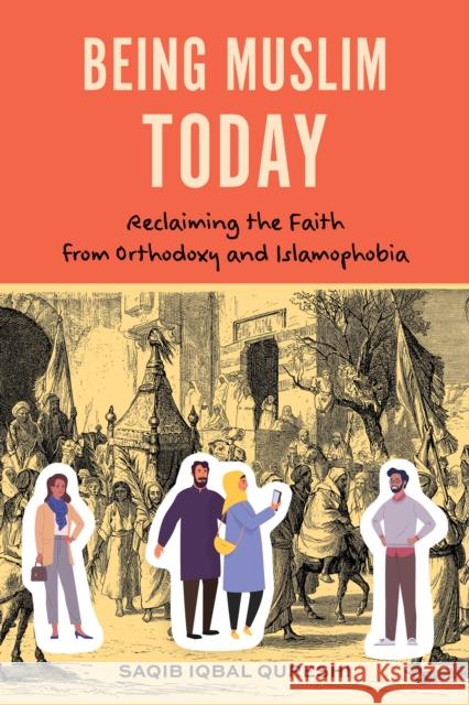 Being Muslim Today: Reclaiming the Faith from Orthodoxy and Islamophobia Dr. Saqib Iqbal Qureshi 9781538189320 Rowman & Littlefield - książka