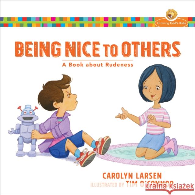 Being Nice to Others: A Book about Rudeness Carolyn Larsen 9780801009570 Baker Publishing Group - książka