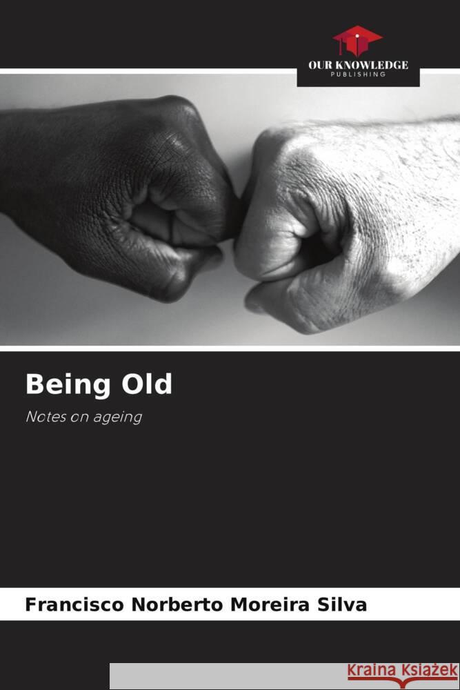 Being Old Silva, Francisco Norberto Moreira 9786207105144 Our Knowledge Publishing - książka