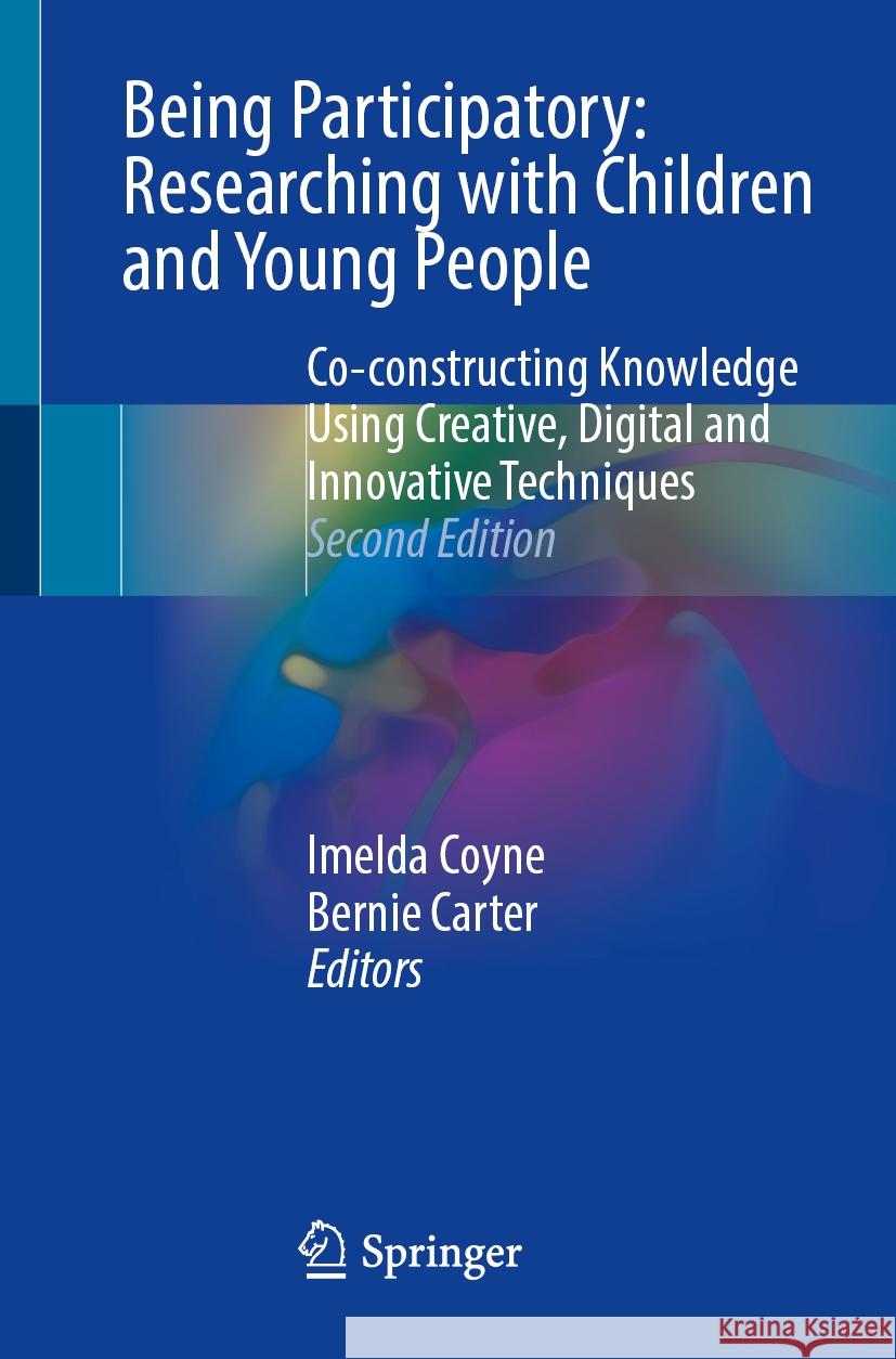 Being Participatory: Researching with Children and Young People: Co-Constructing Knowledge Using Creative, Digital and Innovative Techniques Imelda Coyne Bernie Carter 9783031477867 Springer - książka