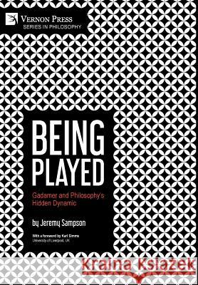 Being Played: Gadamer and Philosophy's Hidden Dynamic Jeremy Sampson Karl Simms 9781622736294 Vernon Press - książka