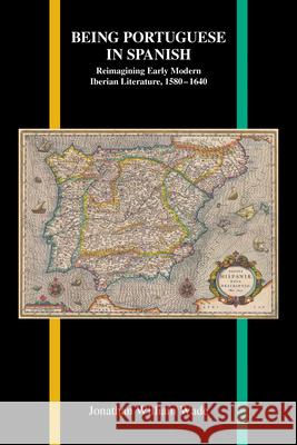 Being Portuguese in Spanish: Reimagining Early Modern Iberian Literature, 1580-1640 Jonathan William Wade 9781557538833 Purdue University Press - książka