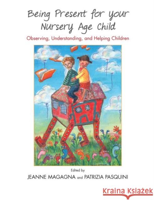 Being Present for Your Nursery Age Child: Observing, Understanding, and Helping Children Magagna, Jeanne 9780367102777 Taylor and Francis - książka