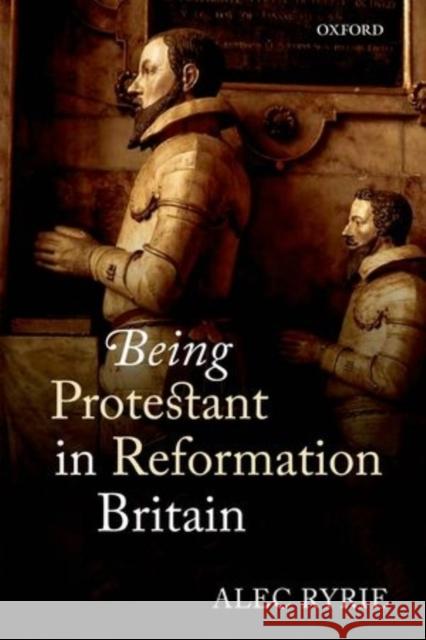 Being Protestant in Reformation Britain Alec Ryrie 9780198736653 Oxford University Press, USA - książka