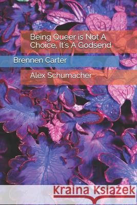 Being Queer is Not A Choice, It's A Godsend Schumacher, Alex 9781093643428 Independently Published - książka