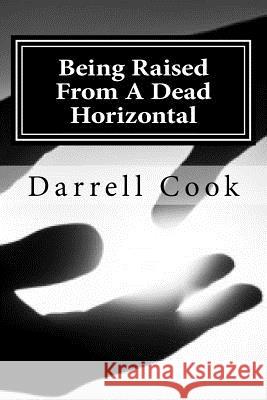 Being Raised From A Dead Horizontal Cook, Darrell 9781500736415 Createspace Independent Publishing Platform - książka