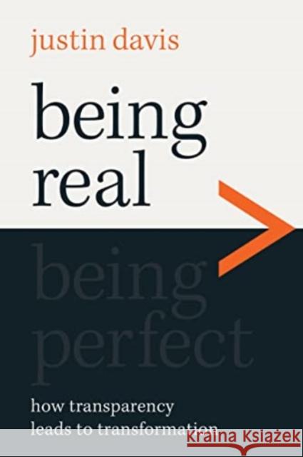 Being Real > Being Perfect: How Transparency Leads to Transformation Justin Davis 9780830785681 David C Cook Publishing Company - książka