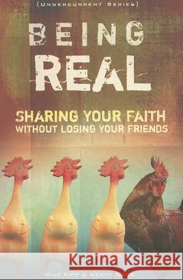 Being Real: Sharing Your Faith Without Losing Your Friends Mike Kipp Kenny Wade 9780834150201 Barefoot Ministries - książka