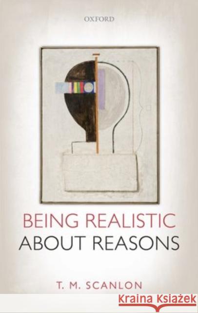 Being Realistic about Reasons T Scanlon 9780198748106 OXFORD UNIVERSITY PRESS ACADEM - książka