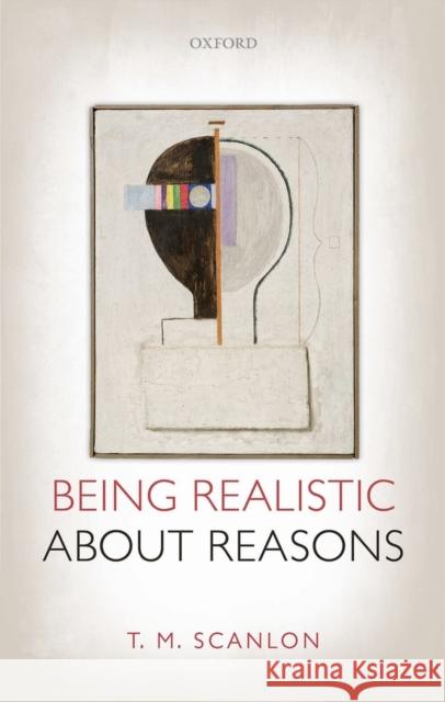 Being Realistic about Reasons T M Scanlon 9780199678488 OXFORD UNIVERSITY PRESS ACADEM - książka