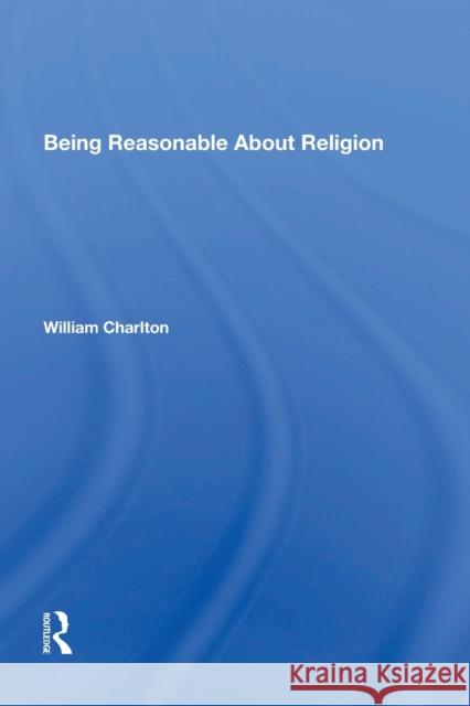 Being Reasonable about Religion William Charlton 9781138618923 Routledge - książka