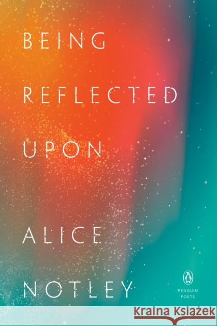 Being Reflected Upon Alice Notley 9780143137979 Penguin Putnam Inc - książka