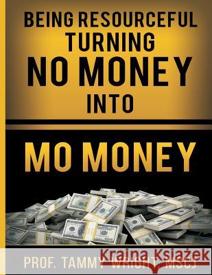 Being Resourceful turning No Money Into Mo' Money 