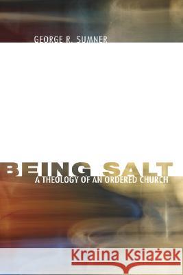 Being Salt: A Theology of an Ordered Church George R. Sumner 9781556350917 Cascade Books - książka