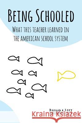 Being Schooled: What This Teacher Learned In The American School System Leet, Rhonda 9781514106907 Createspace - książka